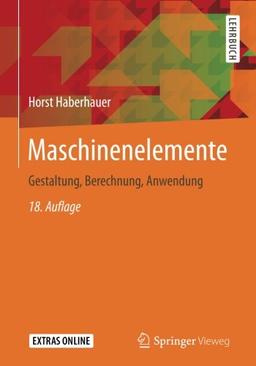 Maschinenelemente: Gestaltung, Berechnung, Anwendung