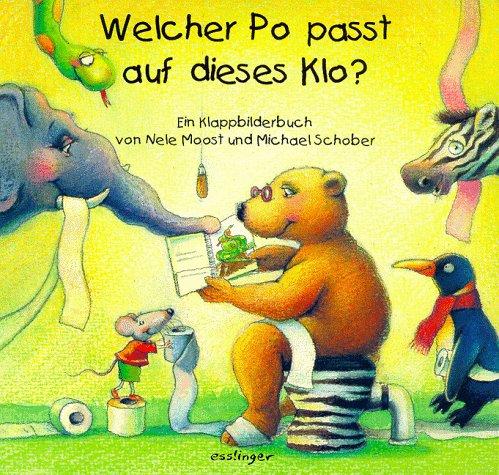 Welcher Po passt auf dieses Klo?: Ein Klappbilderbuch