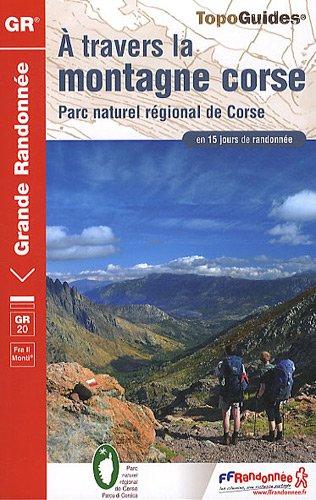 A travers la montagne corse, GR 20 : fra li monti : Parc naturel régional de Corse en 15 jours de randonnée