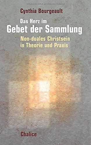 Das Herz im Gebet der Sammlung: Non-Duales Christsein in Theorie und Praxis