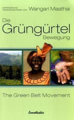 Die Grüngürtel Bewegung: The Green Belt Movement. Ansatz und Erfahrungen