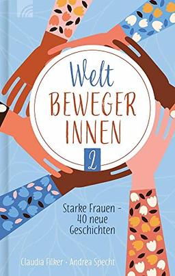 Weltbewegerinnen 2: Starke Frauen - 40 neue Geschichten