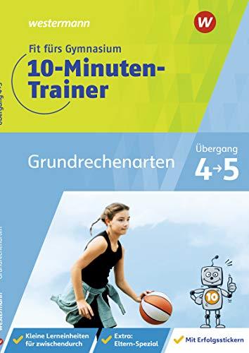 Fit fürs Gymnasium - 10-Minuten-Trainer: Übergang 4 / 5 Mathematik Grundrechenarten: Übergang 4 / 5 / Übergang 4 / 5 Mathematik Grundrechenarten