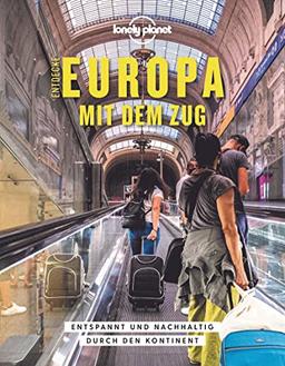 Lonely Planet Bildband Entdecke Europa mit dem Zug: Entspannt und nachhaltig durch den Kontinent (Lonely Planet Reisebildbände)