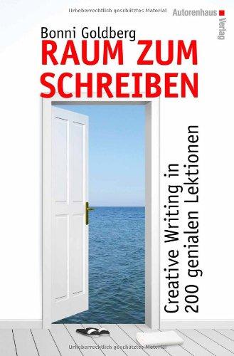 Raum zum Schreiben: Creative Writing in 200 genialen Lektionen