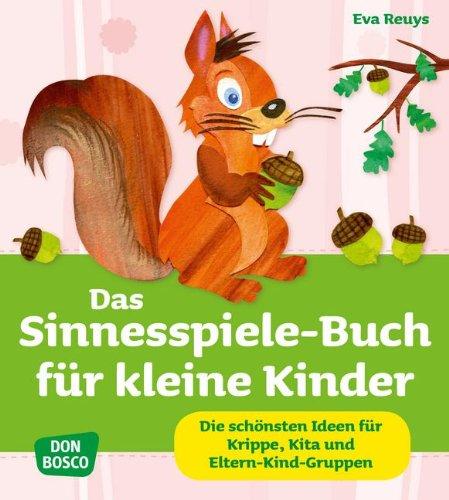 Das Sinnesspiele-Buch für kleine Kinder. Die schönsten Ideen für Krippe, Kita und Eltern-Kind-Gruppen