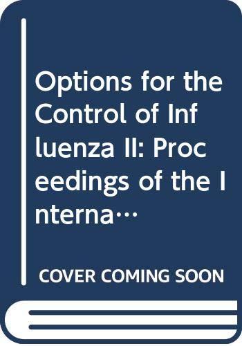 Options for the Control of Influenza II: Proceedings of the International Conference on Options for the Control of Influenza, Courchevel, 27 Septemb: ... October 1992 (International Congress Series)