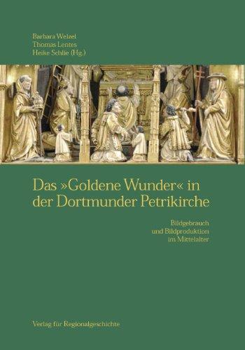 Das "Goldene Wunder" in der Dortmunder Petrikirche: Bildgebrauch und Bildproduktion im Mittelalter