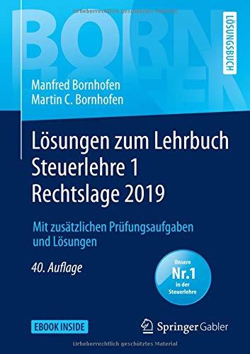 Lösungen zum Lehrbuch Steuerlehre 1 Rechtslage 2019: Mit zusätzlichen Prüfungsaufgaben und Lösungen (Bornhofen Steuerlehre 1 LÖ)