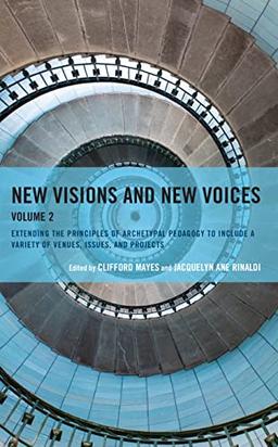 New Visions and New Voices: Extending the Principles of Archetypal Pedagogy to Include a Variety of Venues, Issues, and Projects