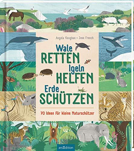 Wale retten, Igeln helfen, Erde schützen: 70 Ideen für kleine Naturschützer