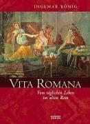 Vita Romana: Vom täglichen Leben im alten Rom