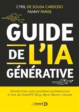 Guide de l'IA générative : transformez votre quotidien professionnel à l'ère de ChatGPT, Bing, Bard, Bloom, Claude