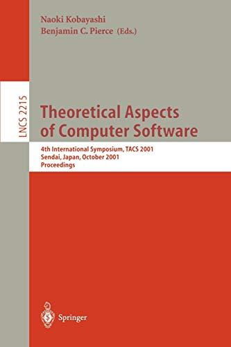 Theoretical Aspects of Computer Software: 4th International Symposium, TACS 2001, Sendai, Japan, October 29-31, 2001. Proceedings (Lecture Notes in Computer Science, 2215, Band 2215)