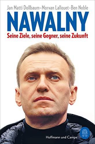 Nawalny: Seine Ziele, seine Gegner, seine Zukunft