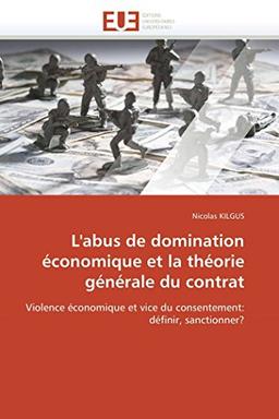 L'abus de domination économique et la théorie générale du contrat : Violence économique et vice du consentement : définir, sanctionner ?