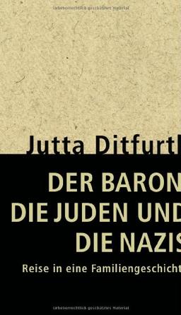 Der Baron, die Juden und die Nazis: Reise in eine Familiengeschichte