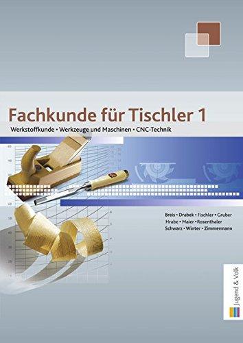 Fachkunde für Tischler 1: Werkstoffkunde, Werkzeuge und Maschinen, CNC-Technik