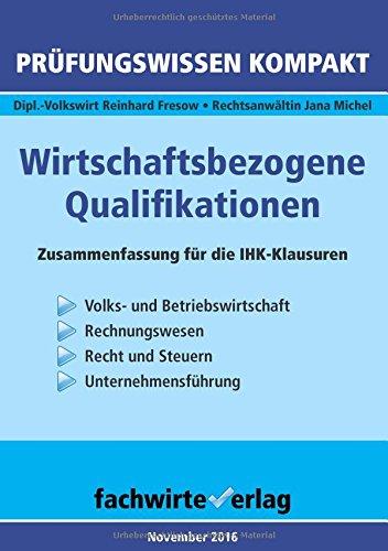 Wirtschaftsbezogene Qualifikationen: Prüfungswissen kompakt für die IHK-Klausuren 2017