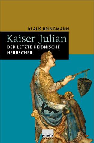 Kaiser Julian: Der letzte heidnische Herrscher