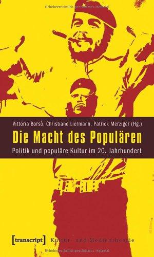 Die Macht des Populären: Politik und populäre Kultur im 20. Jahrhundert