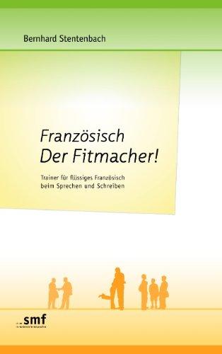 Französisch  Der Fitmacher!: Trainer für flüssiges Französisch beim Sprechen und Schreiben