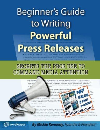 Beginner's Guide to Writing Powerful Press Releases: Secrets the Pros Use to Command Media Attention