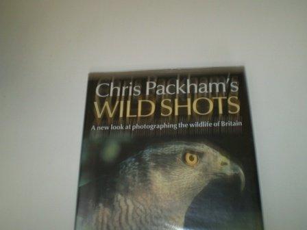 Chris Packham's Wild Shots: A New Look at Photographing the Wildlife of Britain