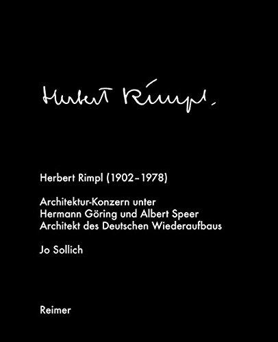 Herbert Rimpl (1902-1978): Architekturkonzern unter Hermann Göring und Albert Speer. Architekt des deutschen Wiederaufbaus