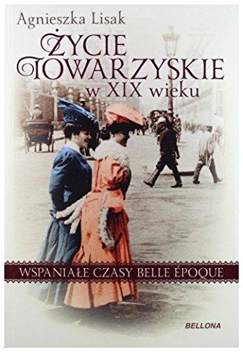 Zycie towarzyskie w XIX wieku: Wspaniałe czasy belle epoque