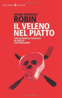 Il veleno nel piatto. I rischi mortali nascosti in quello che mangiamo