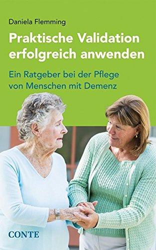 Praktische Validation erfolgreich anwenden: Ein Ratgeber bei der Pflege von Menschen mit Demenz