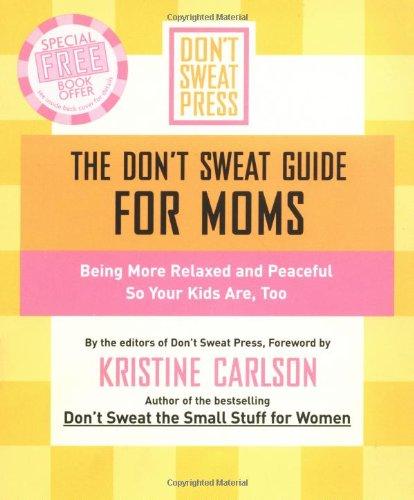 The Don't Sweat Guide for Moms: Being More Relaxed and Peaceful so Your Kids Are, Too (Don't Sweat Guides)