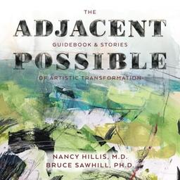 The Adjacent Possible: Guidebook & Stories Of Artistic Transformation (The Art Of The Possible Series, Band 3)