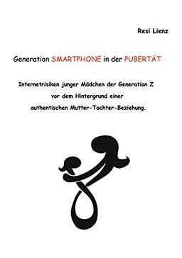 Generation Smartphone in der Pubertät: Band I: Internetrisiken junger Mädchen der Generation Z