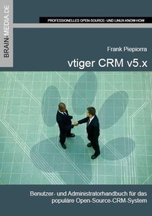 vtiger CRM v5.x: Benutzer- und Administratorhandbuch für das populäre Open-Source-CRM-System