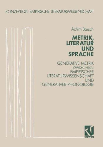 Metrik, Literatur und Sprache: Generative Grammatik Zwischen Empirischer Literaturwissenschaft Und Generativer Phonologie (Konzeption Empirische Literaturwissenschaft) (German Edition)