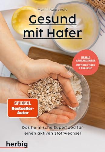 Gesund mit Hafer: Das heimische Superfood für einen aktiven Stoffwechsel; Herbig Hausapotheke: Mit vielen Tipps und Rezepten