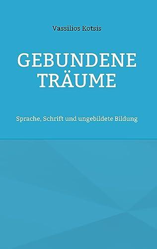 Gebundene Träume: Sprache, Schrift und ungebildete Bildung