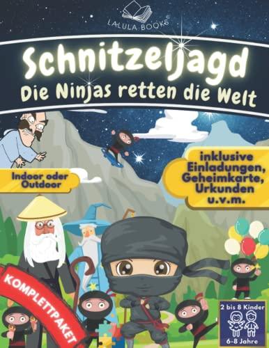 Die Ninjas retten die Welt - Eine unvergessliche Schnitzeljagd zum Kindergeburtstag: ⭐⭐⭐ KOMPLETTPAKET in Premiumdruck ⭐⭐⭐I Ninja Kindergeburtstag für ... 3 - 4 Stunden (LALULA BOOKS Schnitzeljagden)