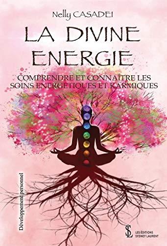 La divine énergie – Comprendre et connaître les soins énergétiques et karmiques