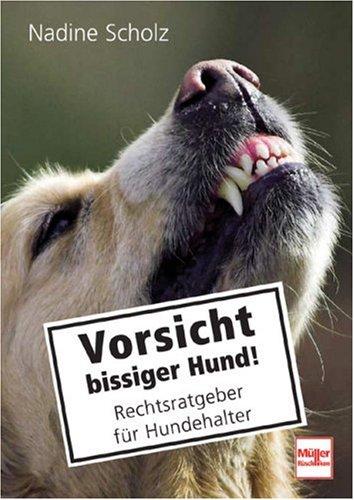 Vorsicht bissiger Hund!: Rechtsratgeber für Hundehalter