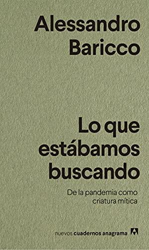 Lo que estábamos buscando: De la pandemia como criatura mítica (Nuevos cuadernos Anagrama, Band 38)