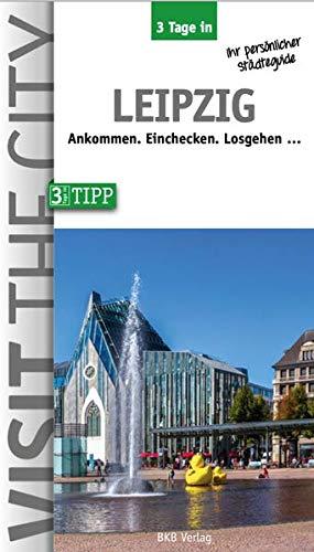 3 Tage in Leipzig: Ankommen. Einchecken. Losgehen ... (3 Tage in: Ankommen. Einchecken. Losgehen...)