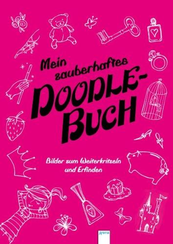 Mein zauberhaftes Doodle Buch: Bilder zum Weiterkritzeln und Erfinden