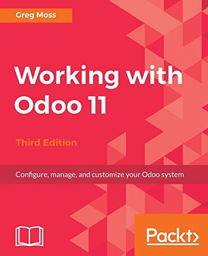 Working with Odoo 11 - Third Edition: Configure, manage, and customize your Odoo system (English Edition)