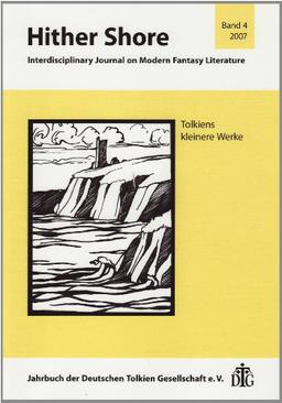 Hither Shore Nr. 4 "Tolkiens kleinere Werke": Interdisciplinary Journal on Modern Fantasy Literature / Jahrbuch 2007 der Deutschen Tolkien Gesellschaft e.V.