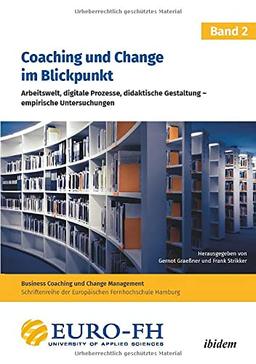 Coaching und Change im Blickpunkt. Band II: Arbeitswelt, digitale Prozesse, didaktische Gestaltung - empirische Untersuchungen (Business Coaching und Change Management)