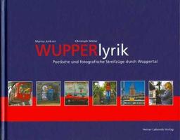 Wupperlyrik: Poetische und fotografische Streifzüge durch Wuppertal