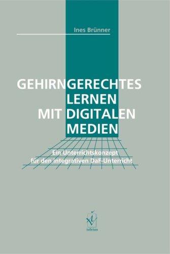 Gehirngerechtes Lernen mit digitalen Medien: Ein Unterrichtskonzept für den integrativen DaF-Unterricht